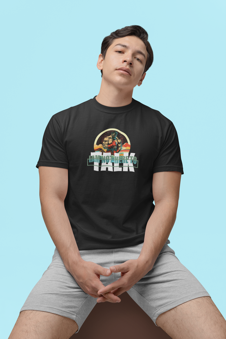T-Shirt "I am not here to Talk"