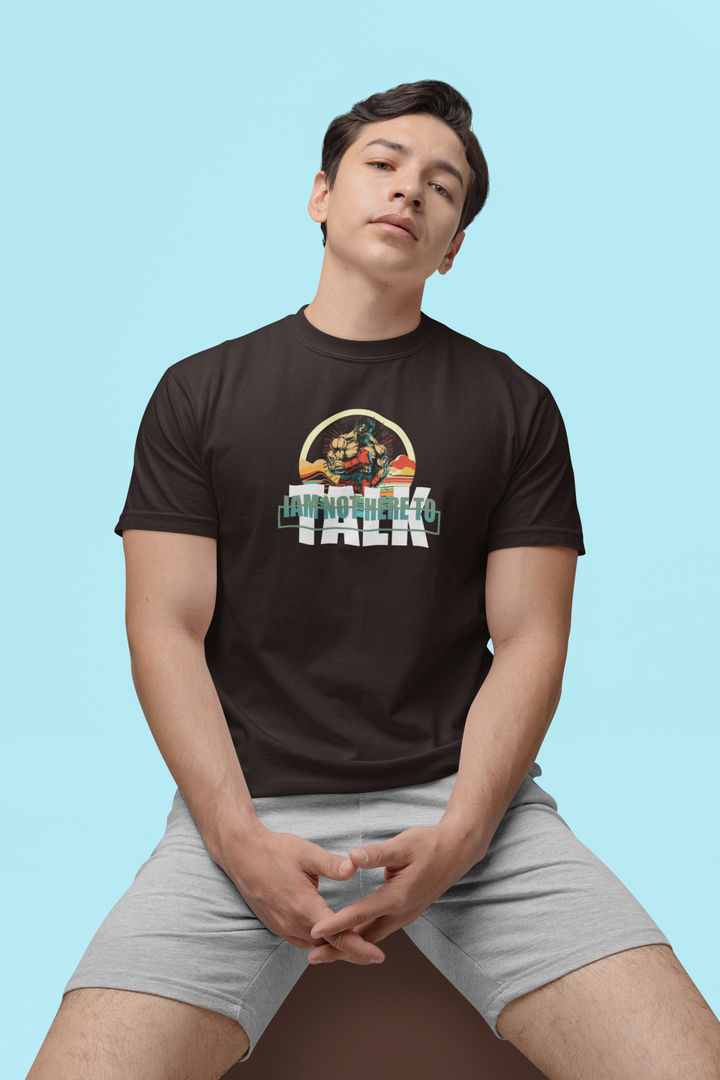 T-Shirt "I am not here to Talk"