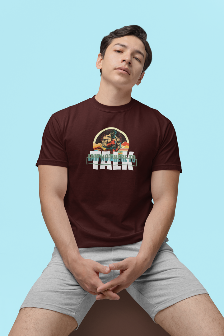T-Shirt "I am not here to Talk"