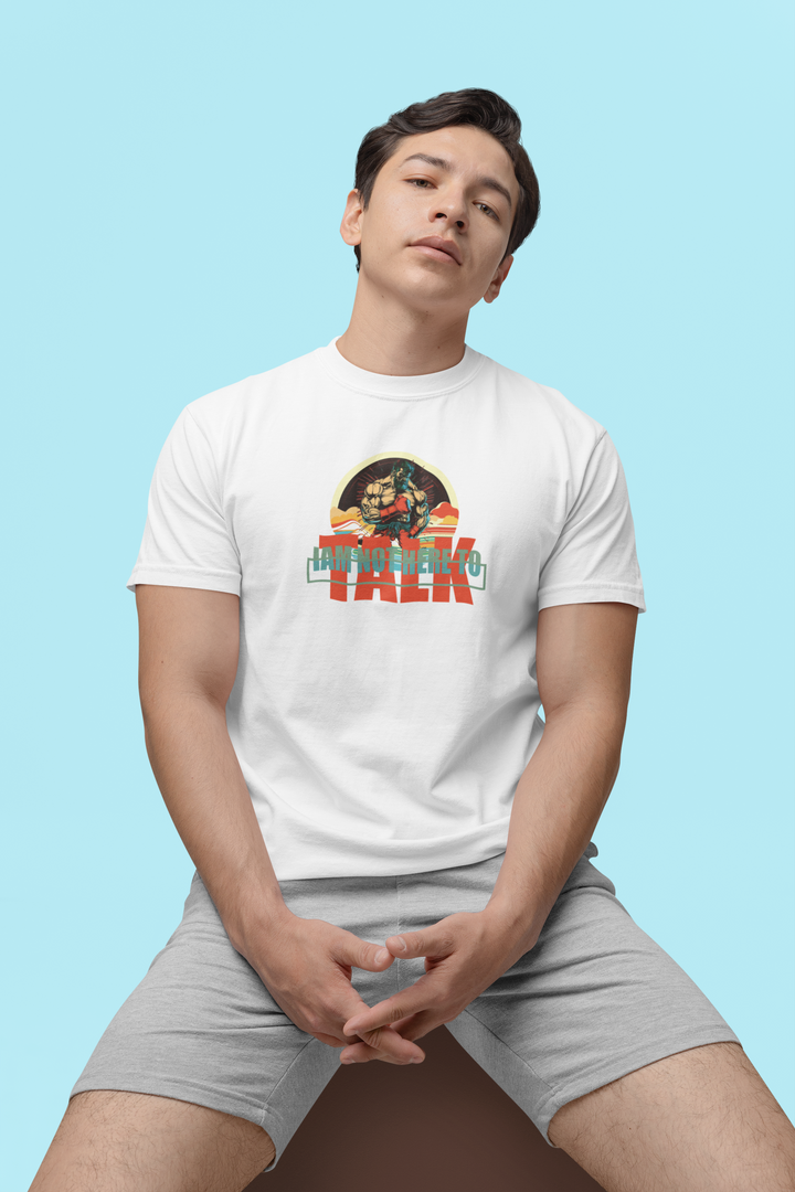 T-Shirt "I am not here to Talk"
